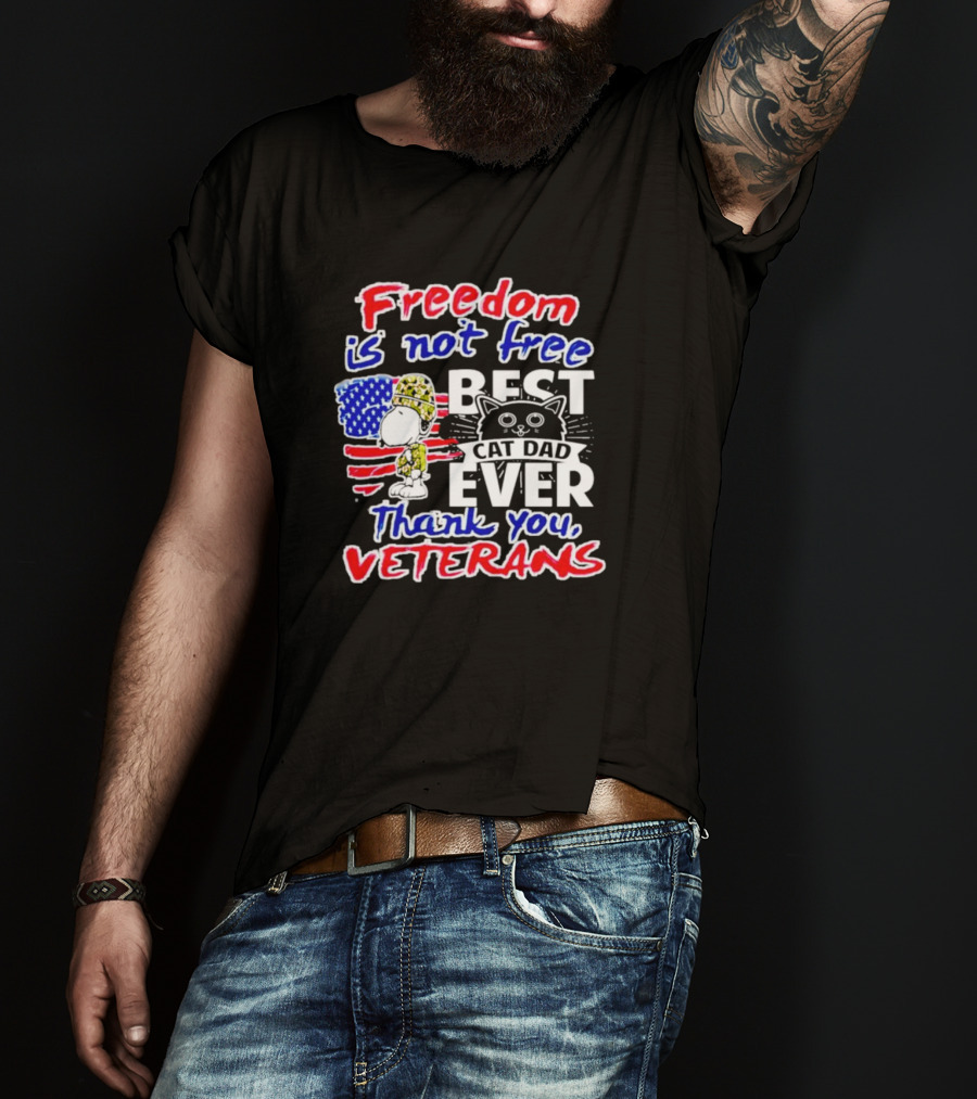 Freedom Is Not Free Best Cat Dad Ever Thank You Veterans Snoopy T-Shirt