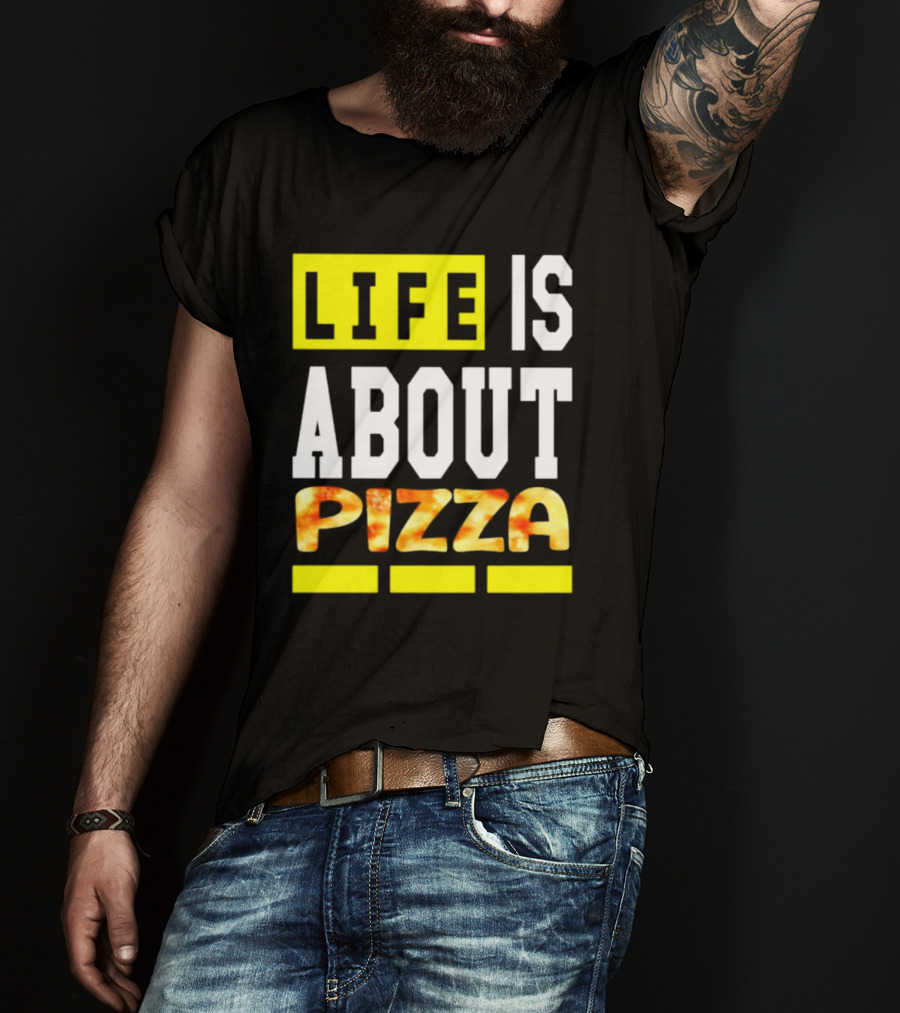 Life Is About Pizza Text Yellow White Pizza T-Shirt