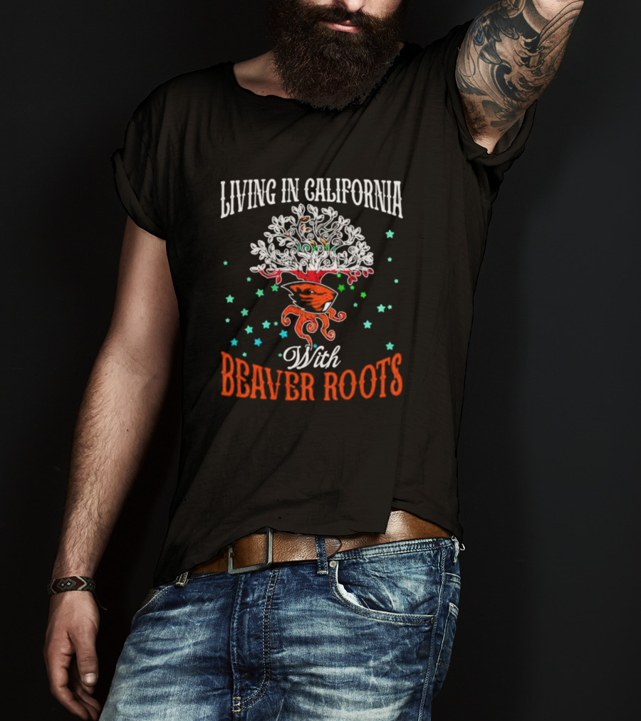 Living In California With Beaver Roots And Tree T-Shirt