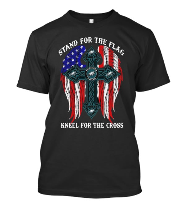 Philadelphia Eagles Stand For The Flag Kneel For The Cross American Flag Wings T-Shirt