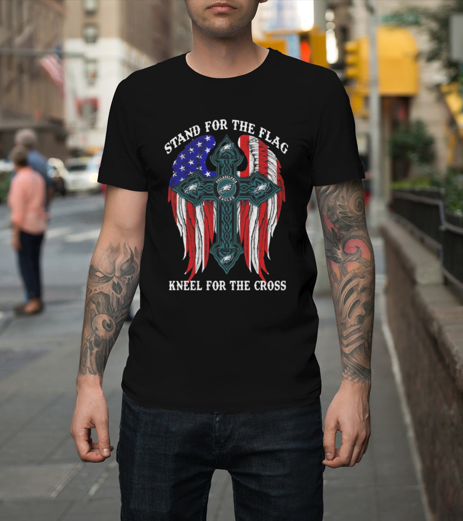 Philadelphia Eagles Stand For The Flag Kneel For The Cross American Flag Wings T-Shirt