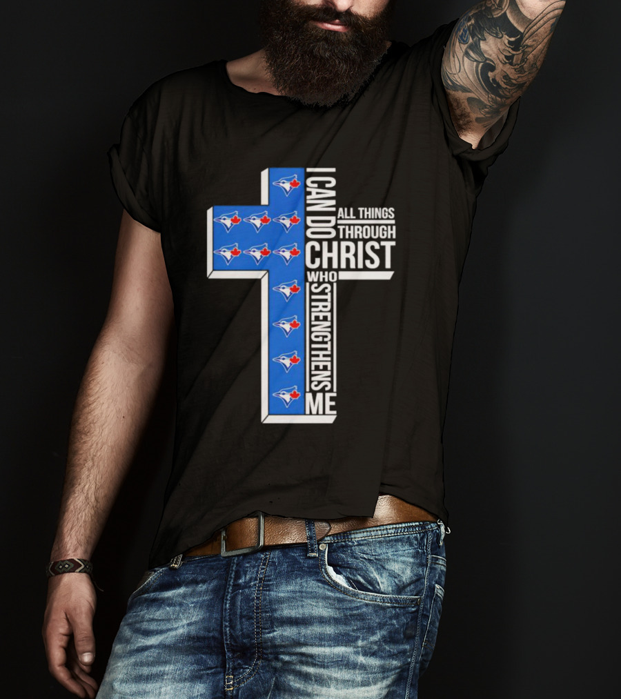 Toronto Blue Jays Faithful I Can Do All Things Through Christ Who Strengthens Me T-Shirt