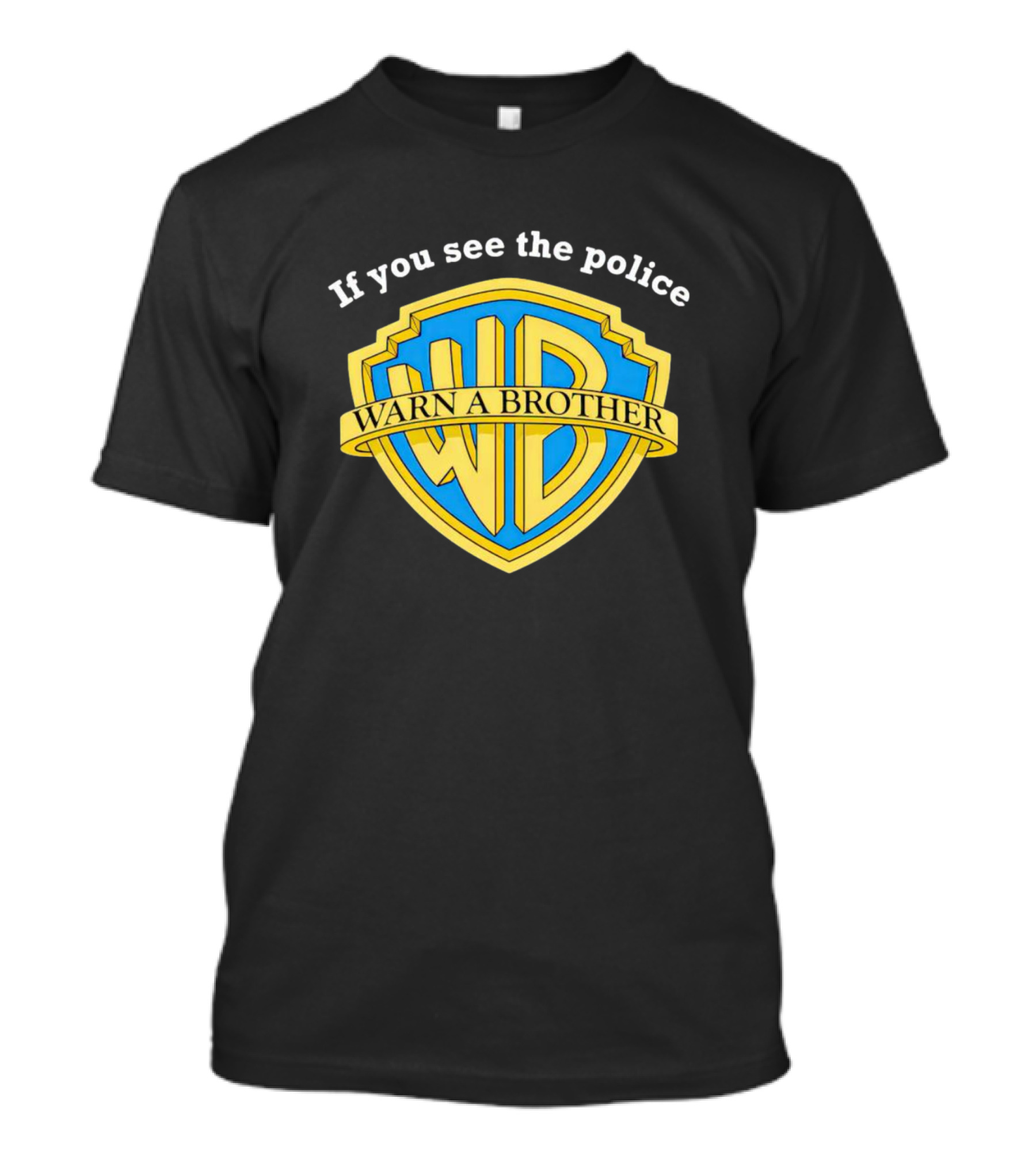 Warn A Brother If You See The Police WB T-Shirt