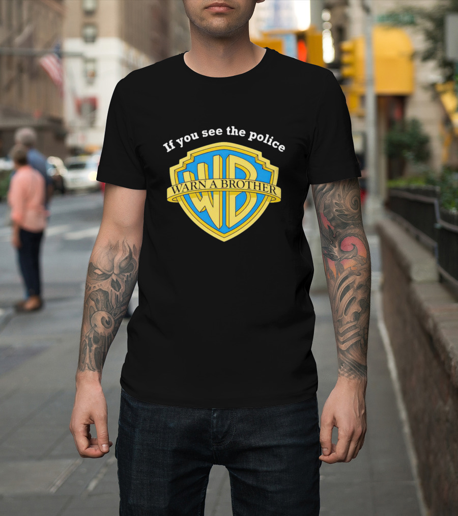 Warn A Brother If You See The Police WB T-Shirt