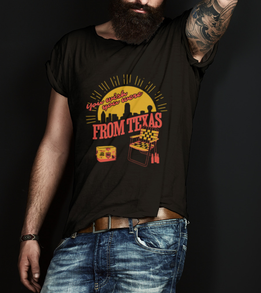 You Wish You Were From Texas Skyline Chair Cooler T-Shirt