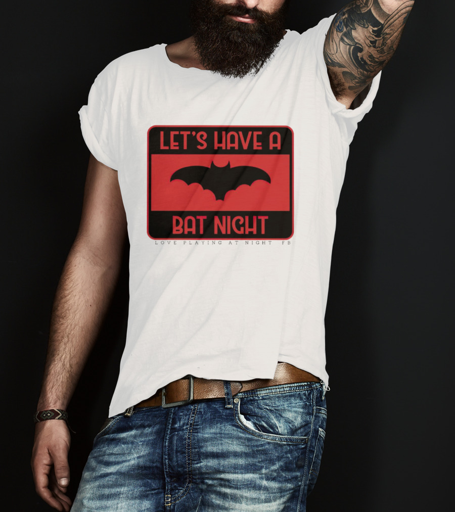Let’s Have A Bat Night Love Playing At Night T-Shirt