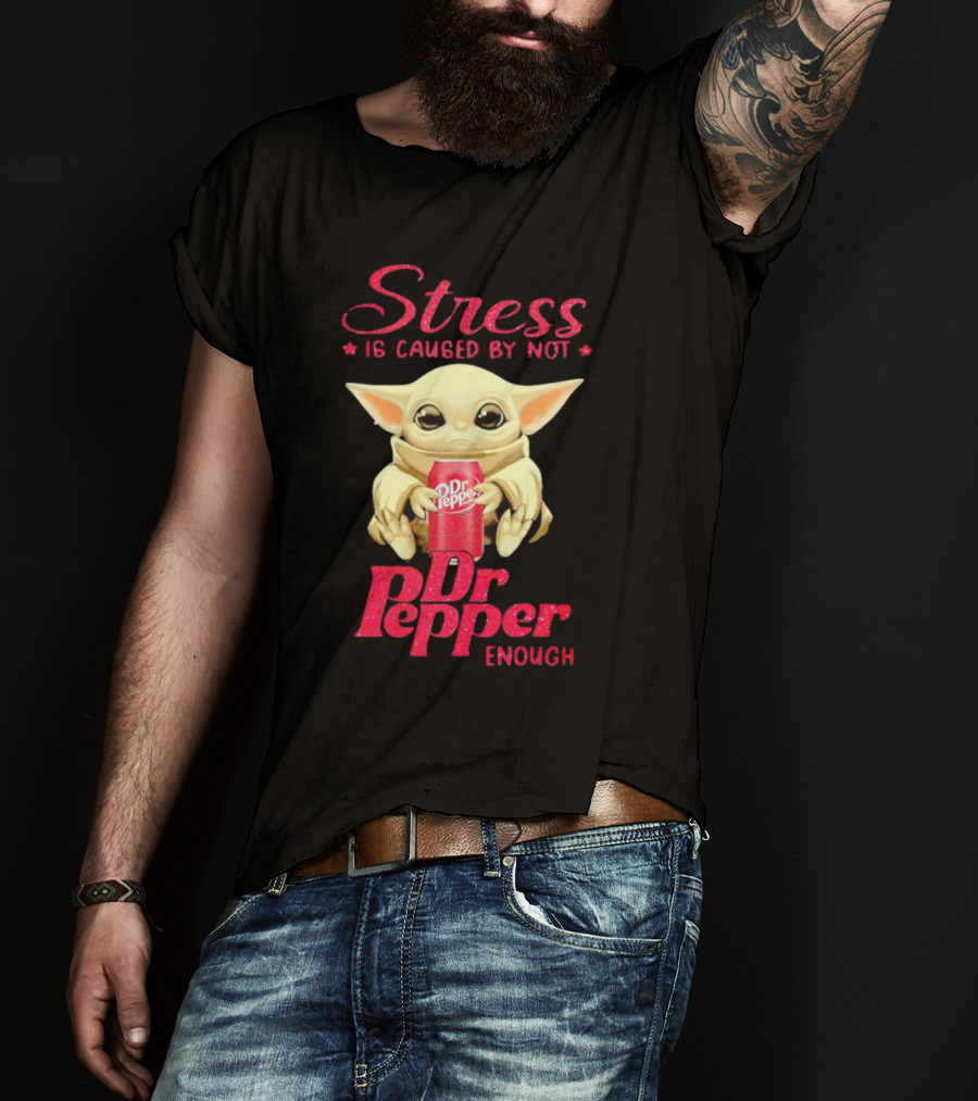 Stress Is Caused By Not Dr Pepper Enough Baby Yoda T-Shirt