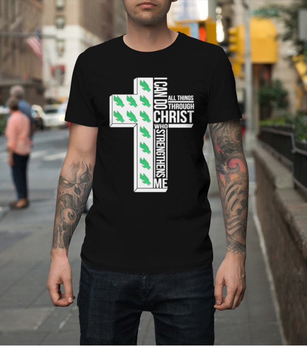 Shirt: North Texas Mean Green Christian Faith I Can Do All Things Through Christ Who Strengthens Me T-Shirt North Texas Mean Green Christian Faith I Can Do All Things Through Christ Who Strengthens Me T-Shirt