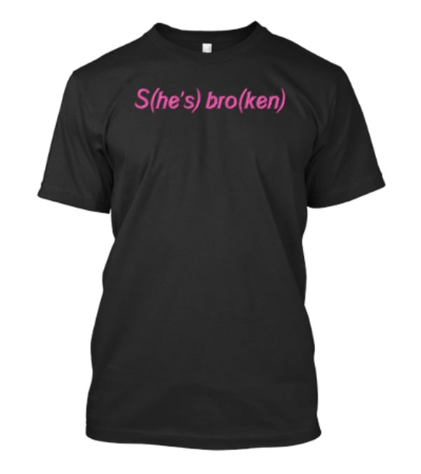S(he's) Bro(ken) Barbie Ken Play On Words T-Shirt