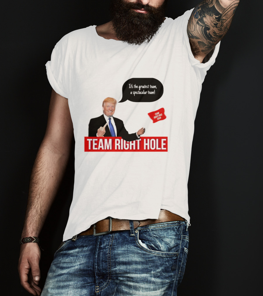 Team Right Hole It's The Greatest Team A Spectacular Team T-Shirt