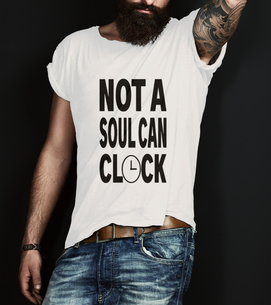 Not A Soul Can Clock Drag Queen T-Shirt