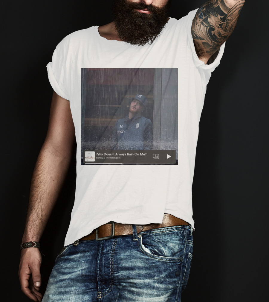 Benny And The Whingers Why Does It Always Rain On Me England Cricket Player In Rainy Window Scene T-Shirt