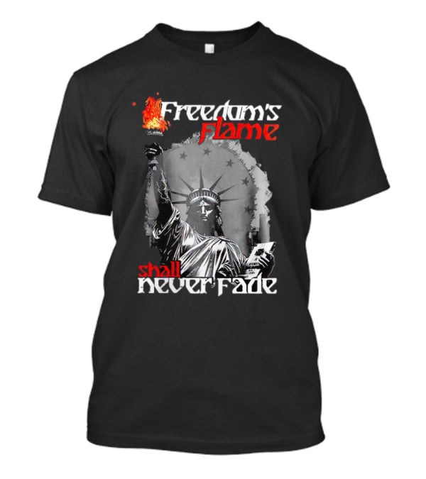 Freedom’s Flame Shall Never Fade Statue Of Liberty T-Shirt