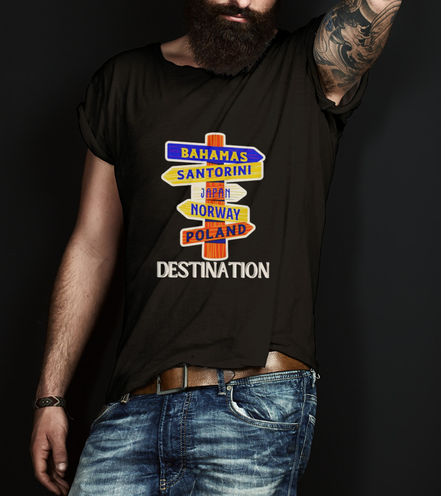 Destination Bahamas Santorini Japan Norway Poland T-Shirt