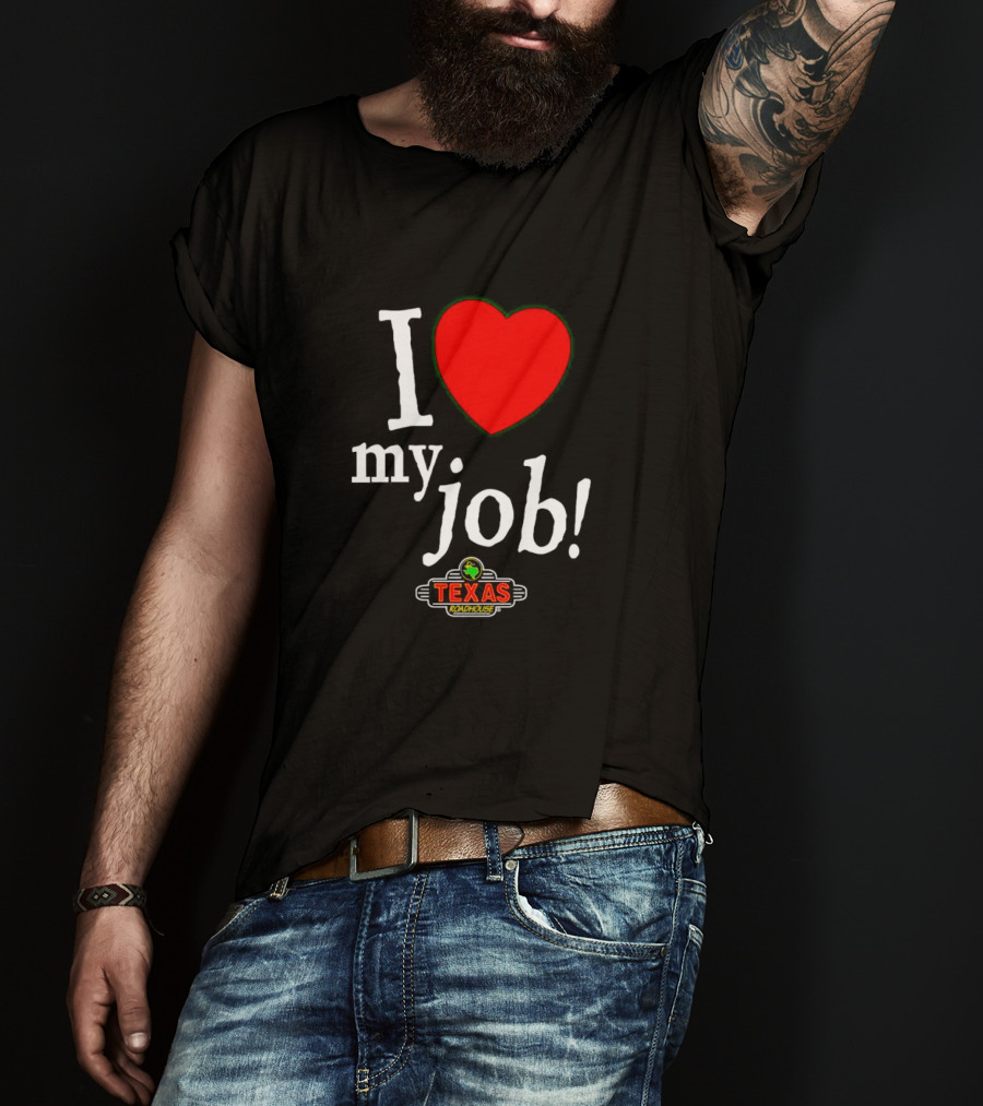 I Love My Job Texas Roadhouse T-Shirt