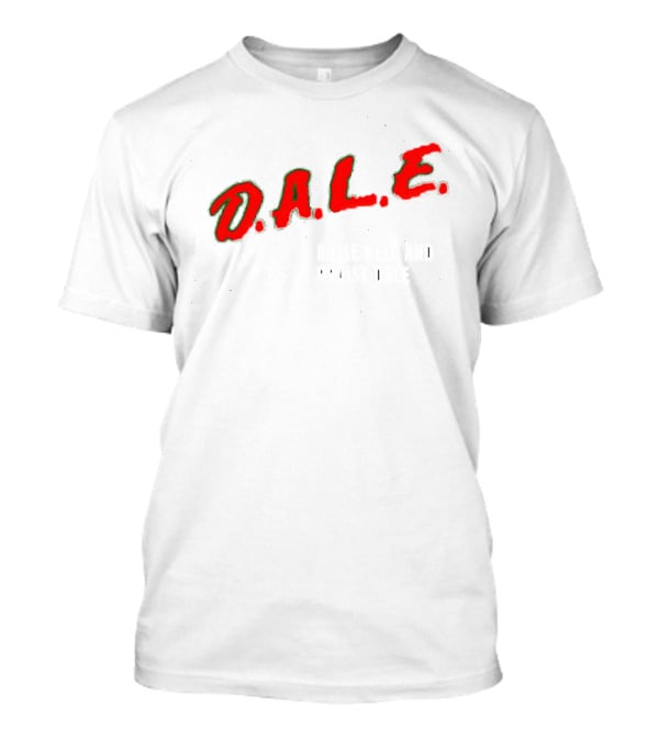D.A.L.E. Raise Hell And Praise Dale T-Shirt