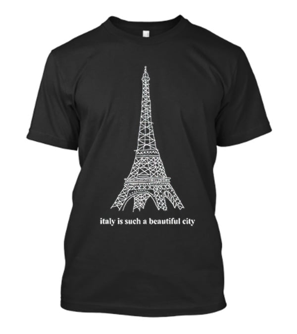 Italy Is Such A Beautiful City Eiffel Tower T-Shirt