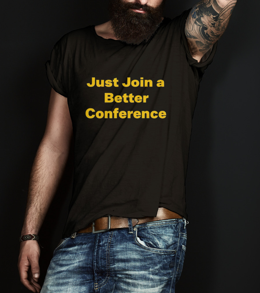 Just Join A Better Conference T-Shirt