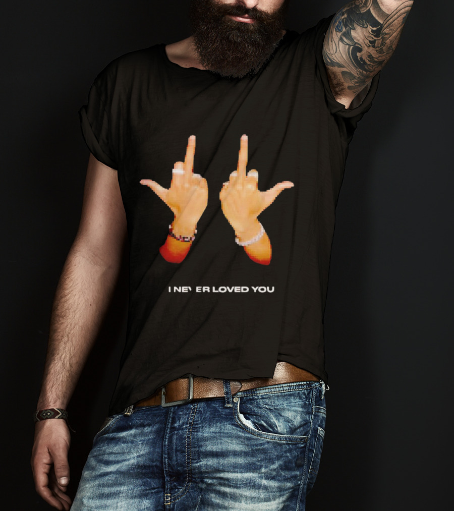 I NEVER LOVED YOU Middle Finger Gesture T-Shirt