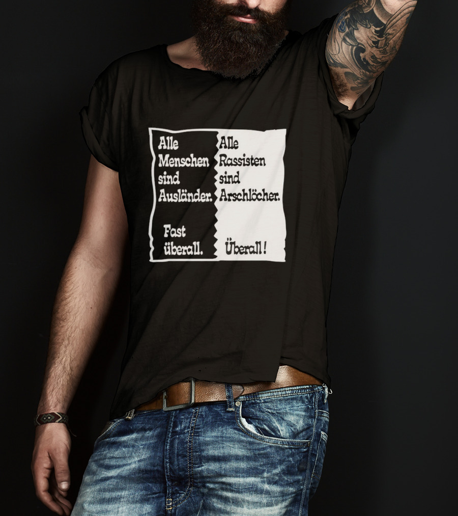 Alle Menschen Sind Ausländer Fast Überall Alle Rassisten Sind Arschlöcher Überall T-Shirt