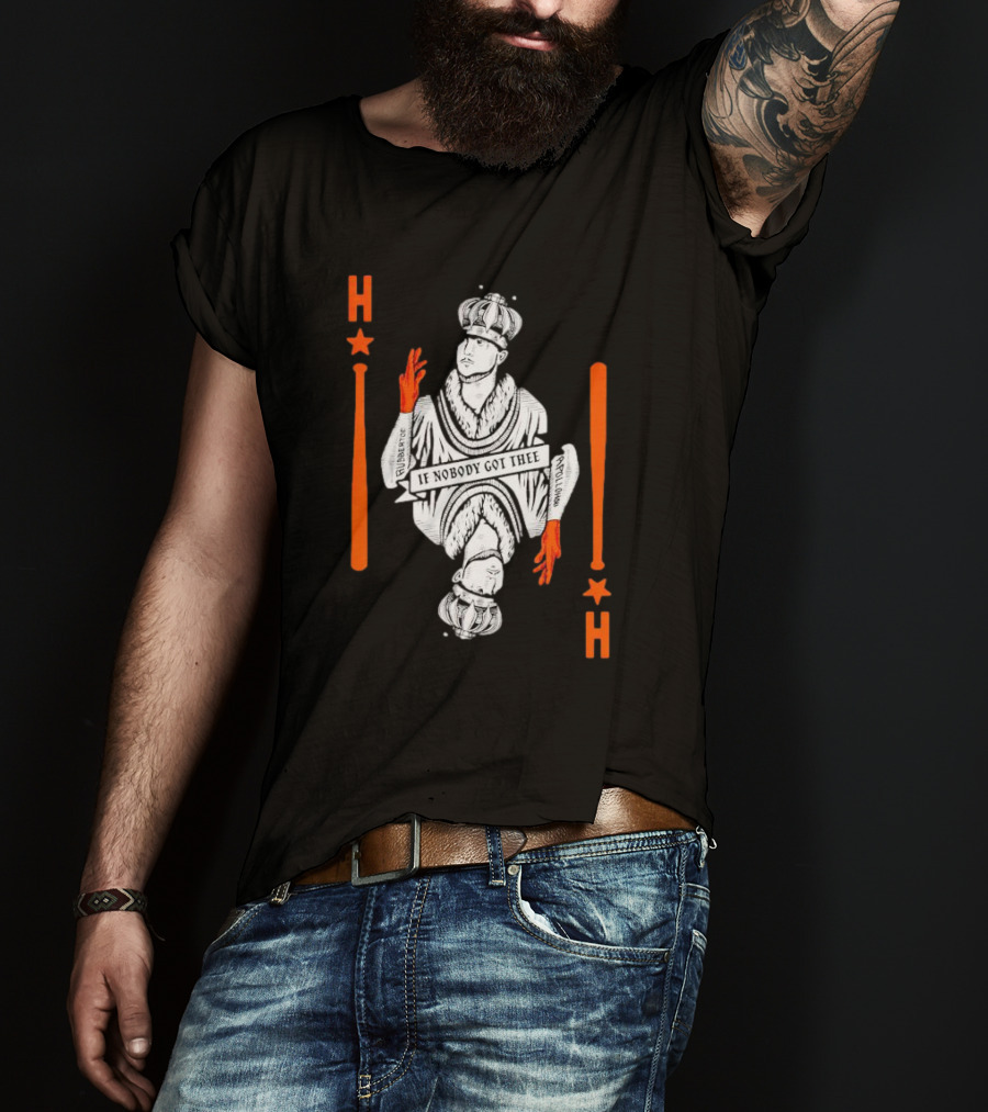 Houston Astros If Nobody Got Thee Monarch Playing Card T-Shirt