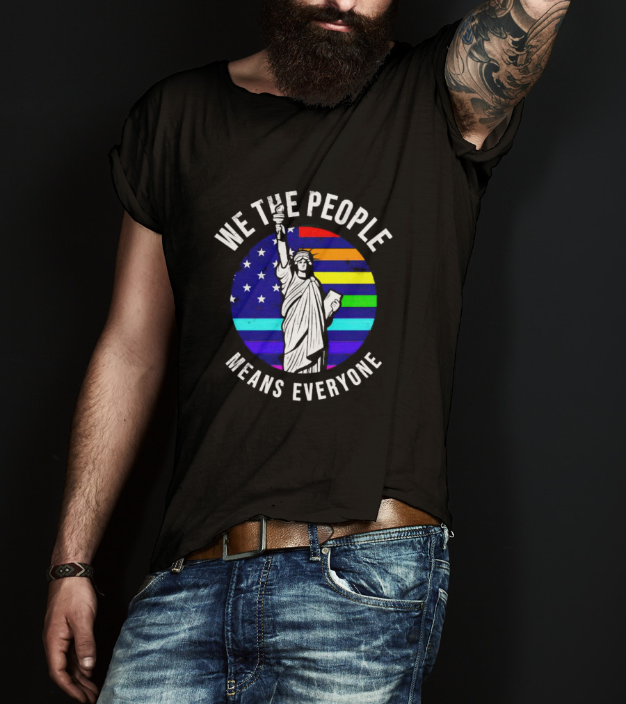 We The People Means Everyone Liberty Statue Rainbow Flag T-Shirt