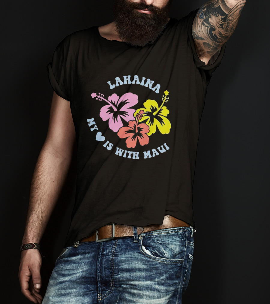 Lahaina My Heart Is With Maui Hibiscus Flowers T-Shirt