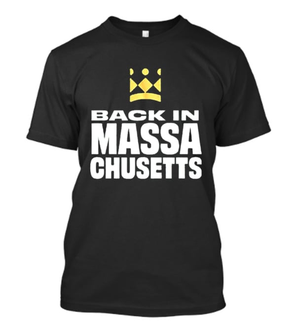 Back In Massachusetts With Gold Crown T-Shirt