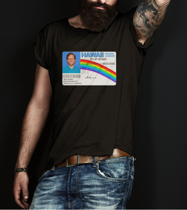 McDaniel Hawaii Driver License 01-47-87441 Rainbow McLovin T-Shirt