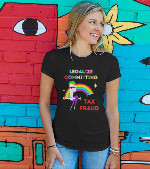 Legalize Committing Tax Fraud Rainbow Character T-Shirt