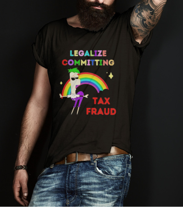Legalize Committing Tax Fraud Rainbow Character T-Shirt