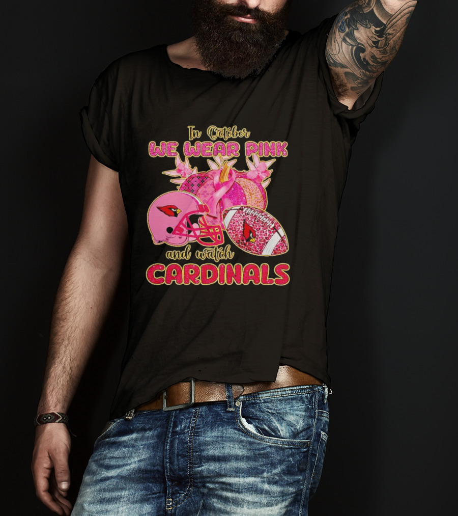 In October We Wear Pink And Watch Cardinals T-Shirt