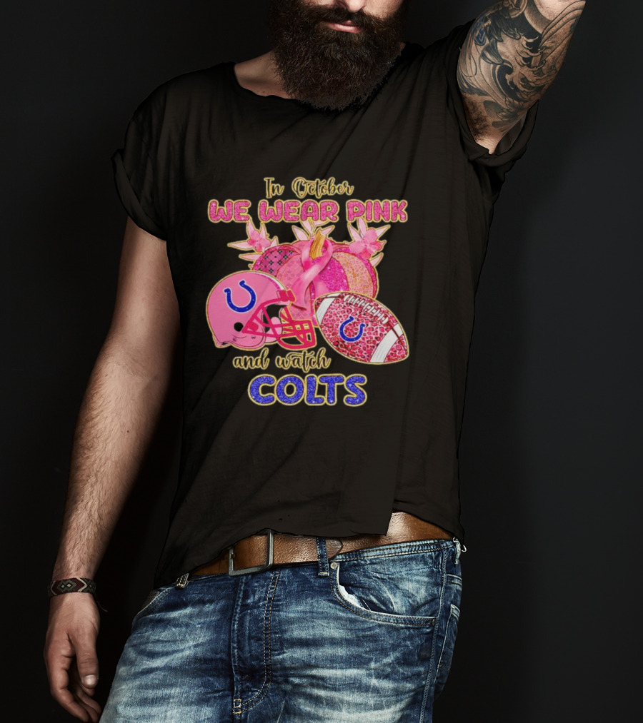In October We Wear Pink And Watch Colts Indianapolis Football Breast Cancer Awareness T-Shirt