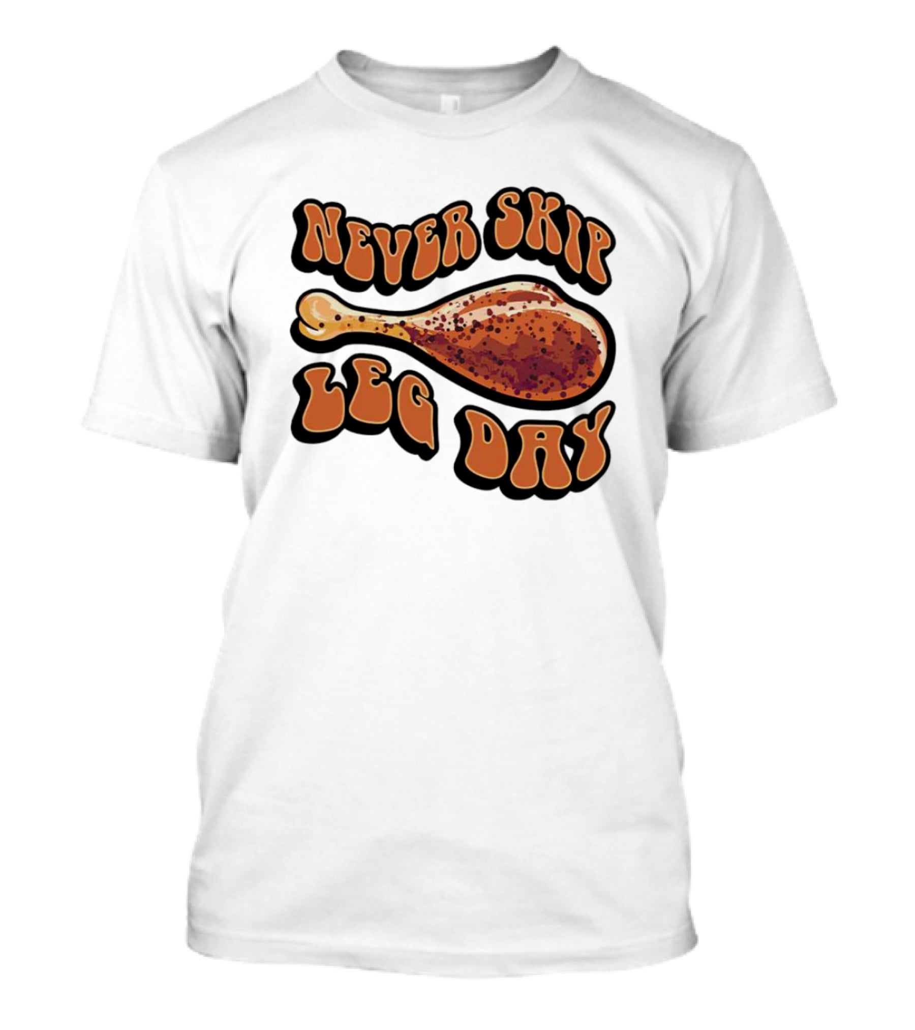 Never Skip Leg Day Chicken Drumstick Humor T-Shirt