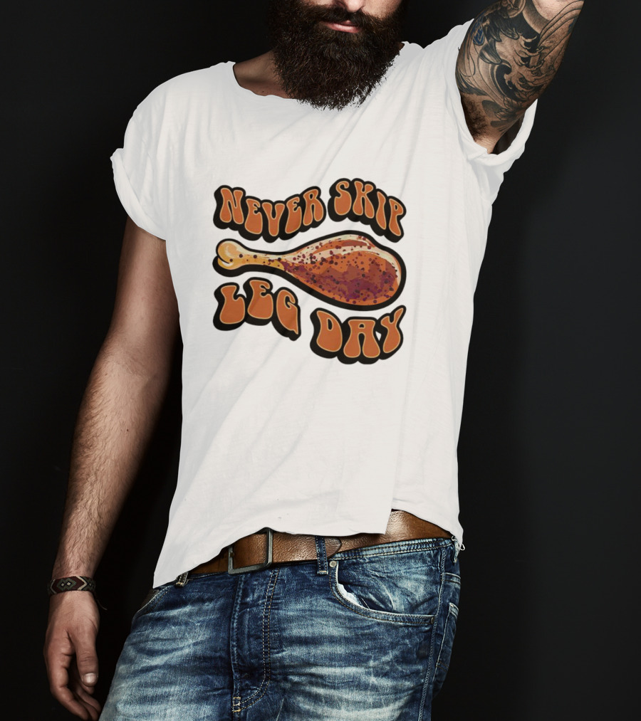 Never Skip Leg Day Chicken Drumstick Humor T-Shirt