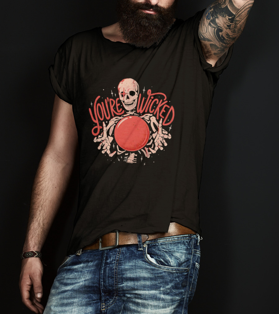 You're Wicked Skeleton Holding Red Orb T-Shirt