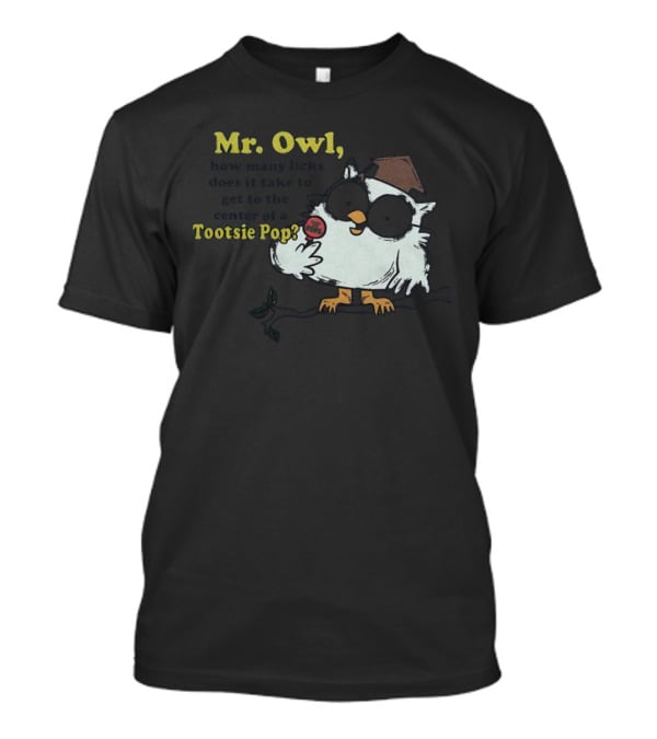 Mr Owl How Many Licks Does It Take To Get To The Center Tootsie Pop T-Shirt
