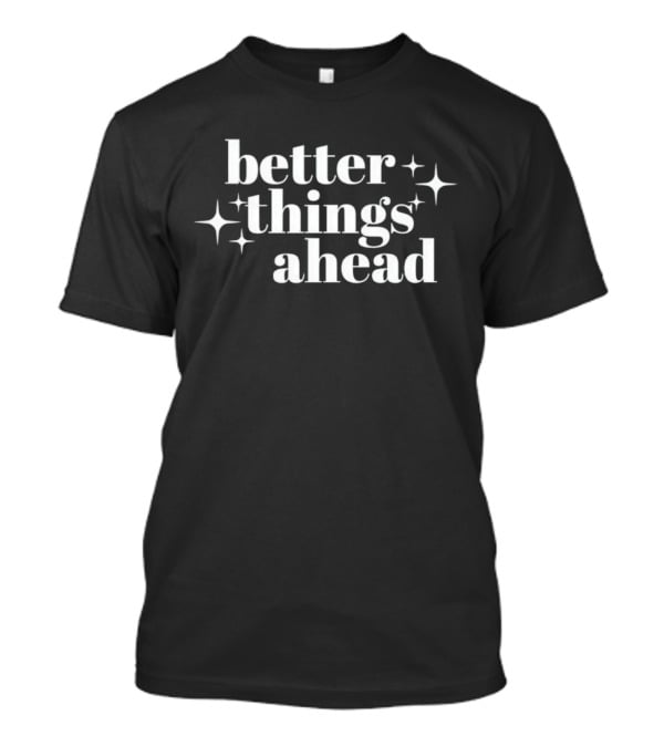 Better Things Ahead Sparkle T-Shirt
