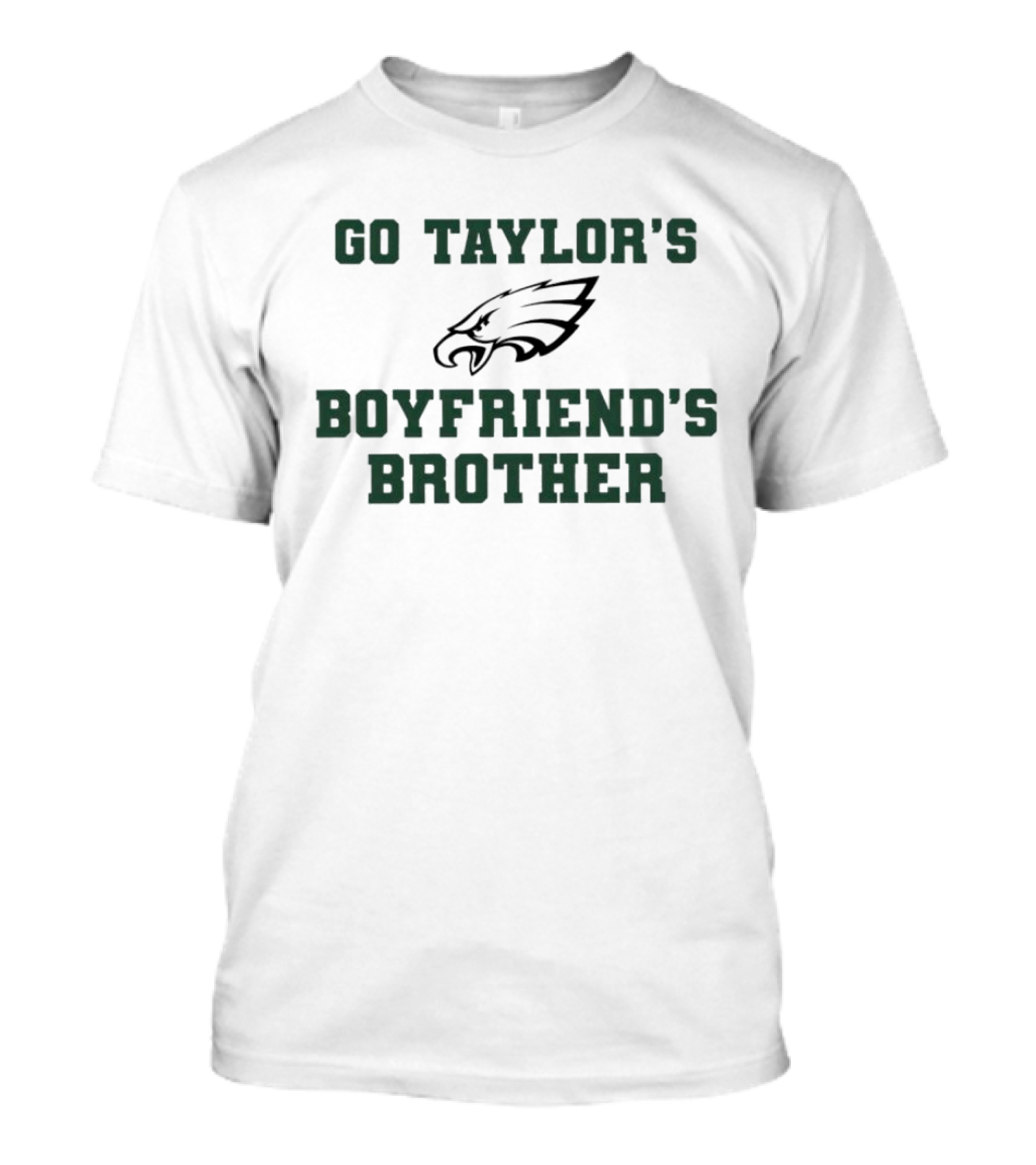 Philadelphia Eagles Go Taylor's Boyfriend's Brother T-Shirt