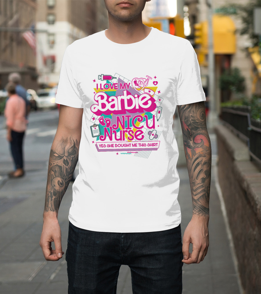 I Love My Barbie NICU Nurse T-Shirt