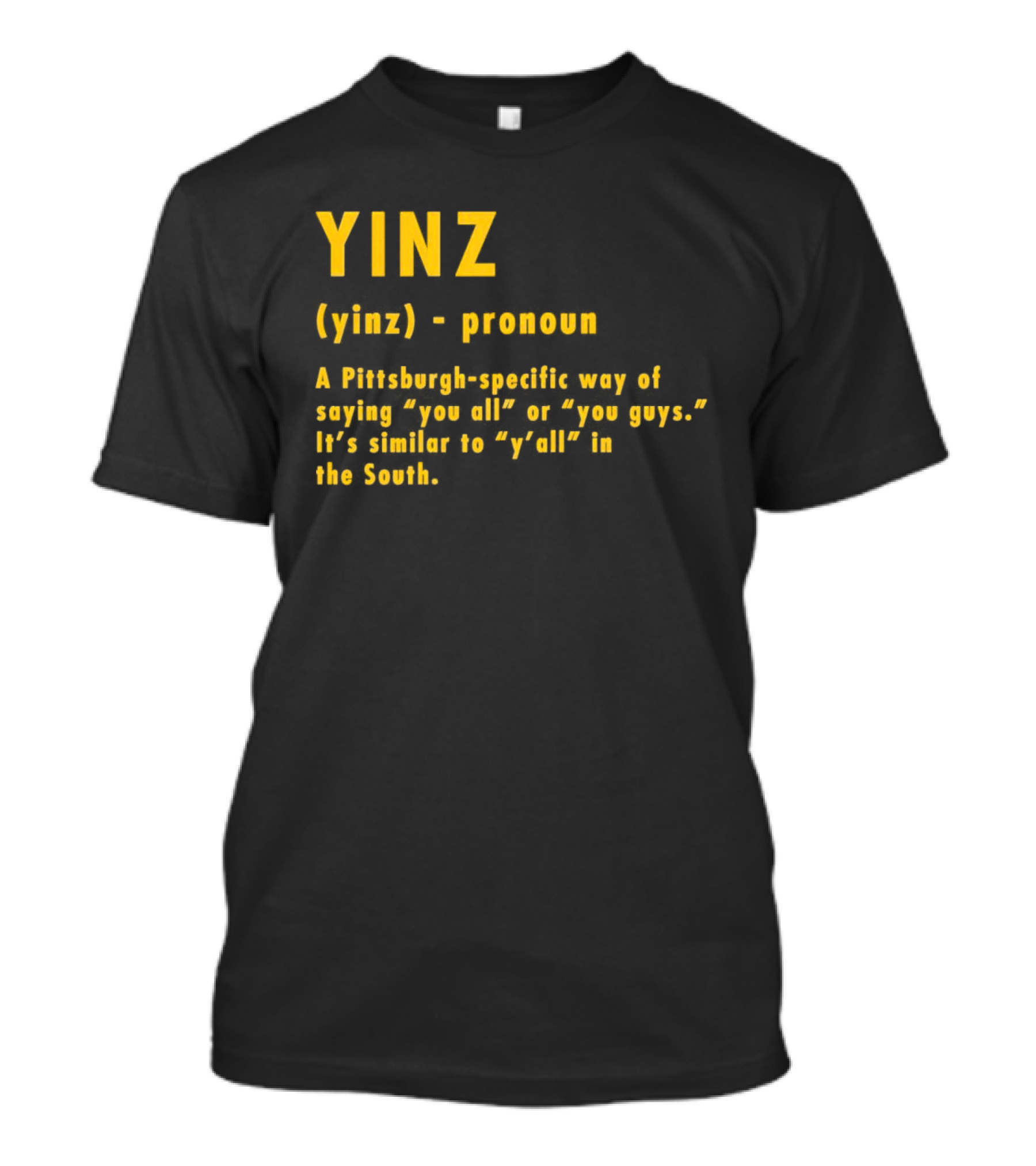 Yinz Pronoun Pittsburgh-Specific Way Of Saying You All Or You Guys Similar To Y’all In The South T-Shirt