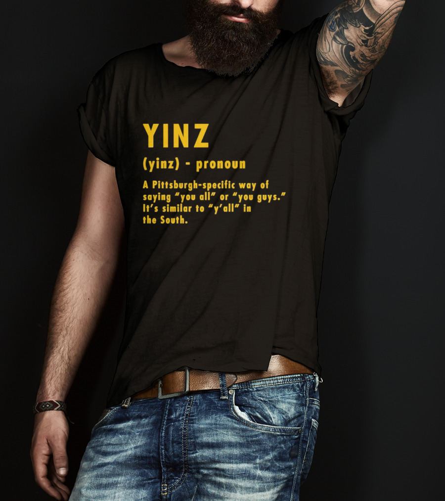 Yinz Pronoun Pittsburgh-Specific Way Of Saying You All Or You Guys Similar To Y’all In The South T-Shirt