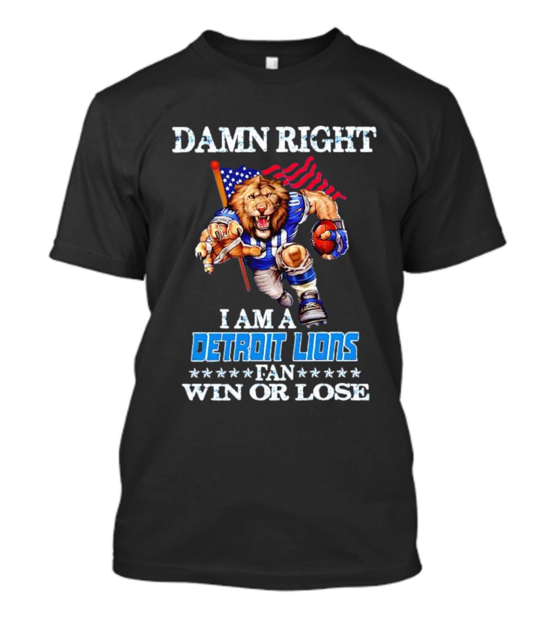 Damn Right I Am A Detroit Lions Fan Win Or Lose Mascot US Flag T-Shirt