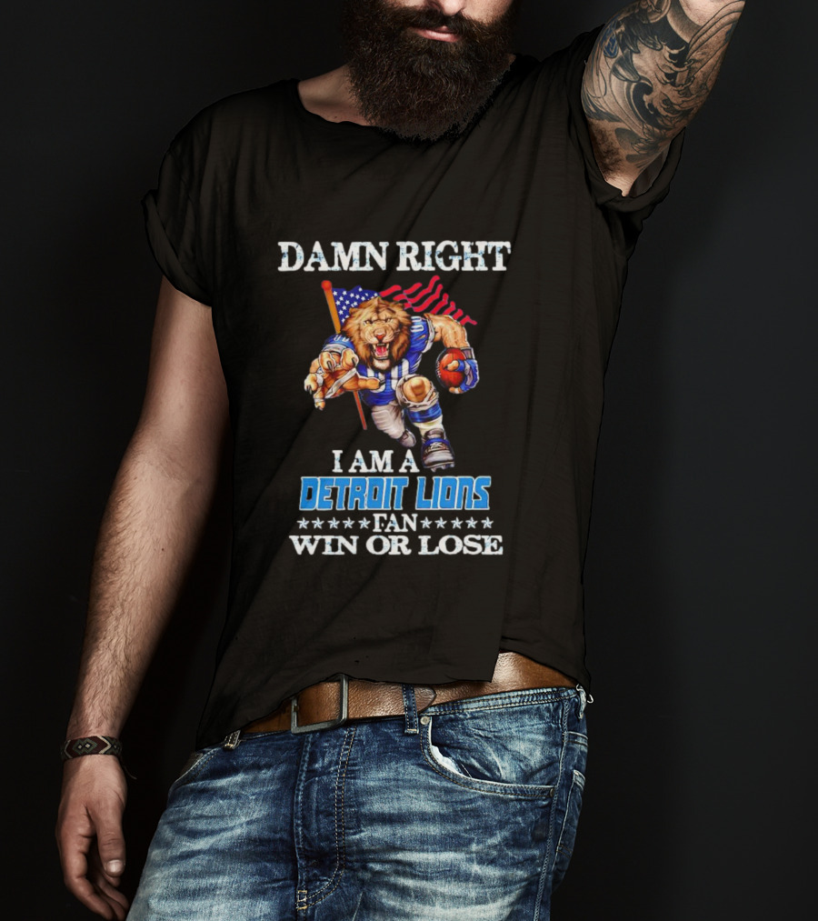 Damn Right I Am A Detroit Lions Fan Win Or Lose Mascot US Flag T-Shirt