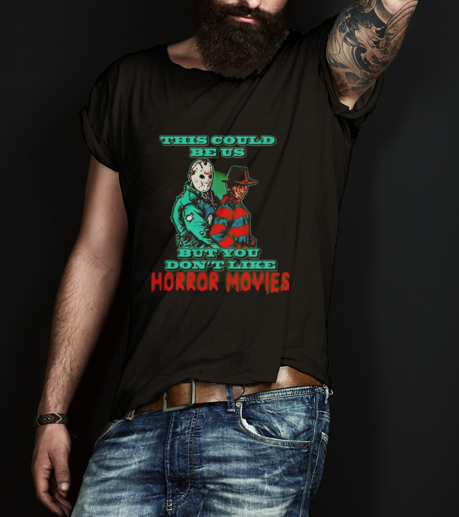This Could Be Us But You Don’t Like Horror Movies T-Shirt