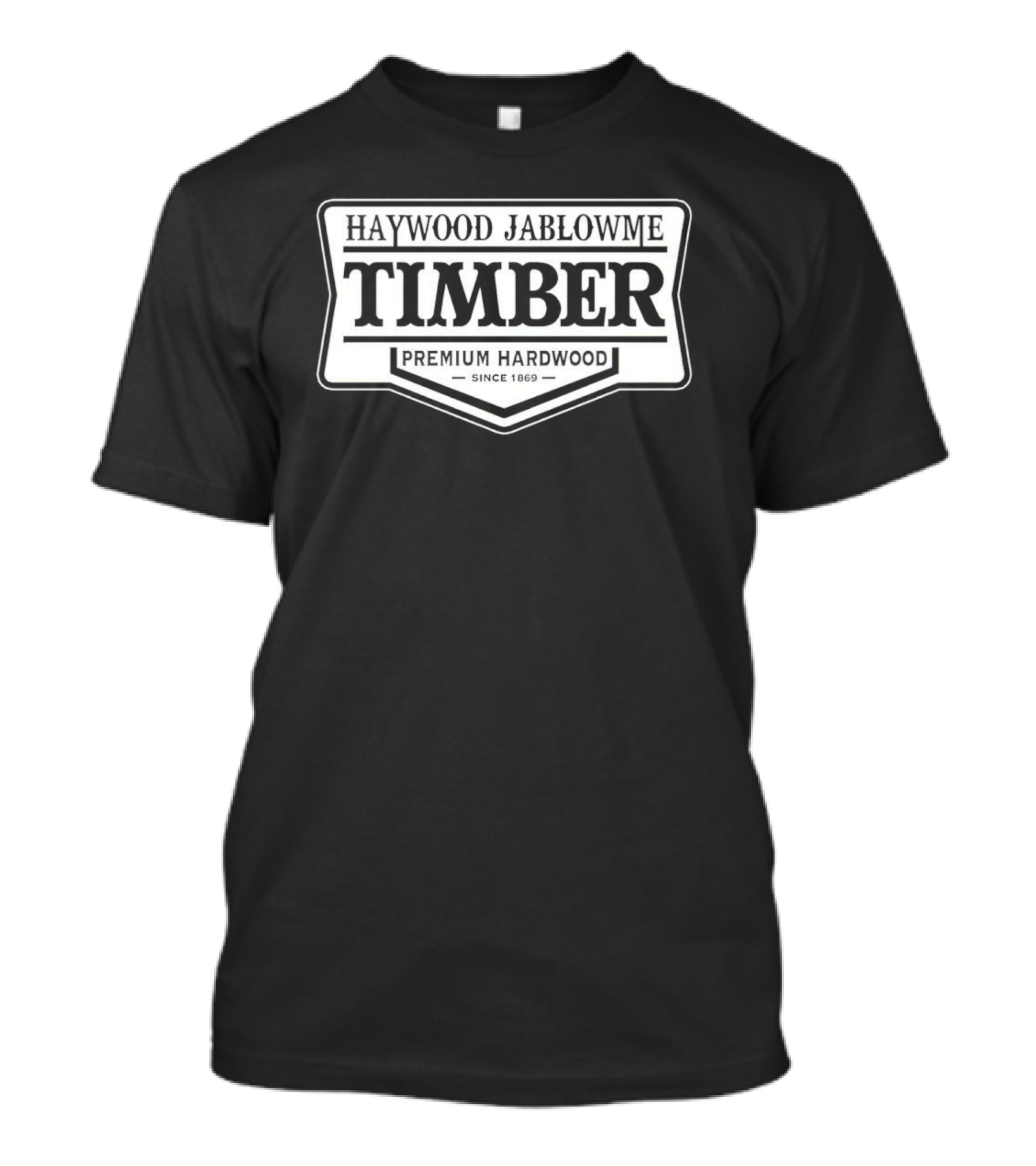 Haywood Jablowme Timber Premium Hardwood Since 1869 T-Shirt
