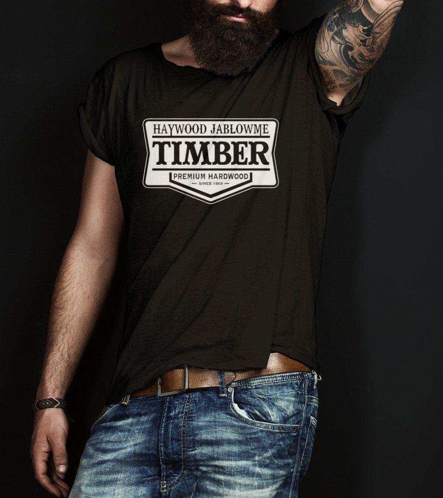 Haywood Jablowme Timber Premium Hardwood Since 1869 T-Shirt
