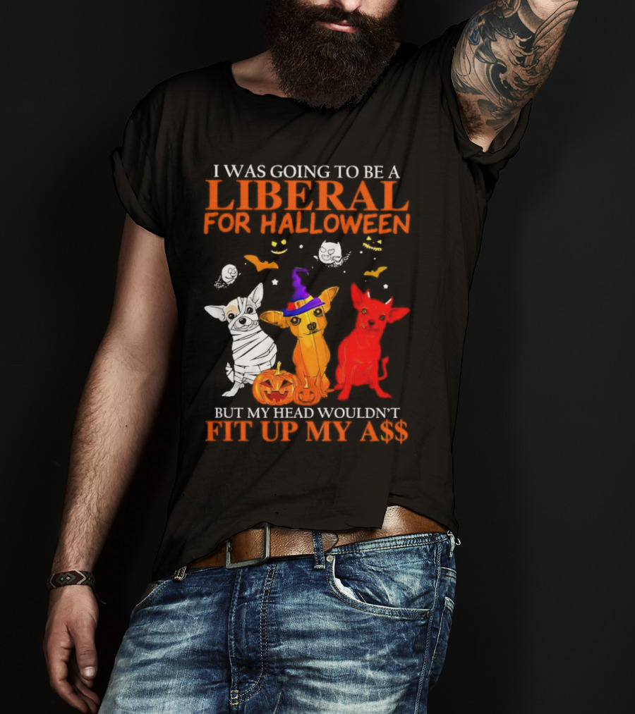 I Was Going To Be A Liberal For Halloween But My Head Wouldn't Fit Up My A$$ Dogs Halloween Pumpkins And Bats T-Shirt