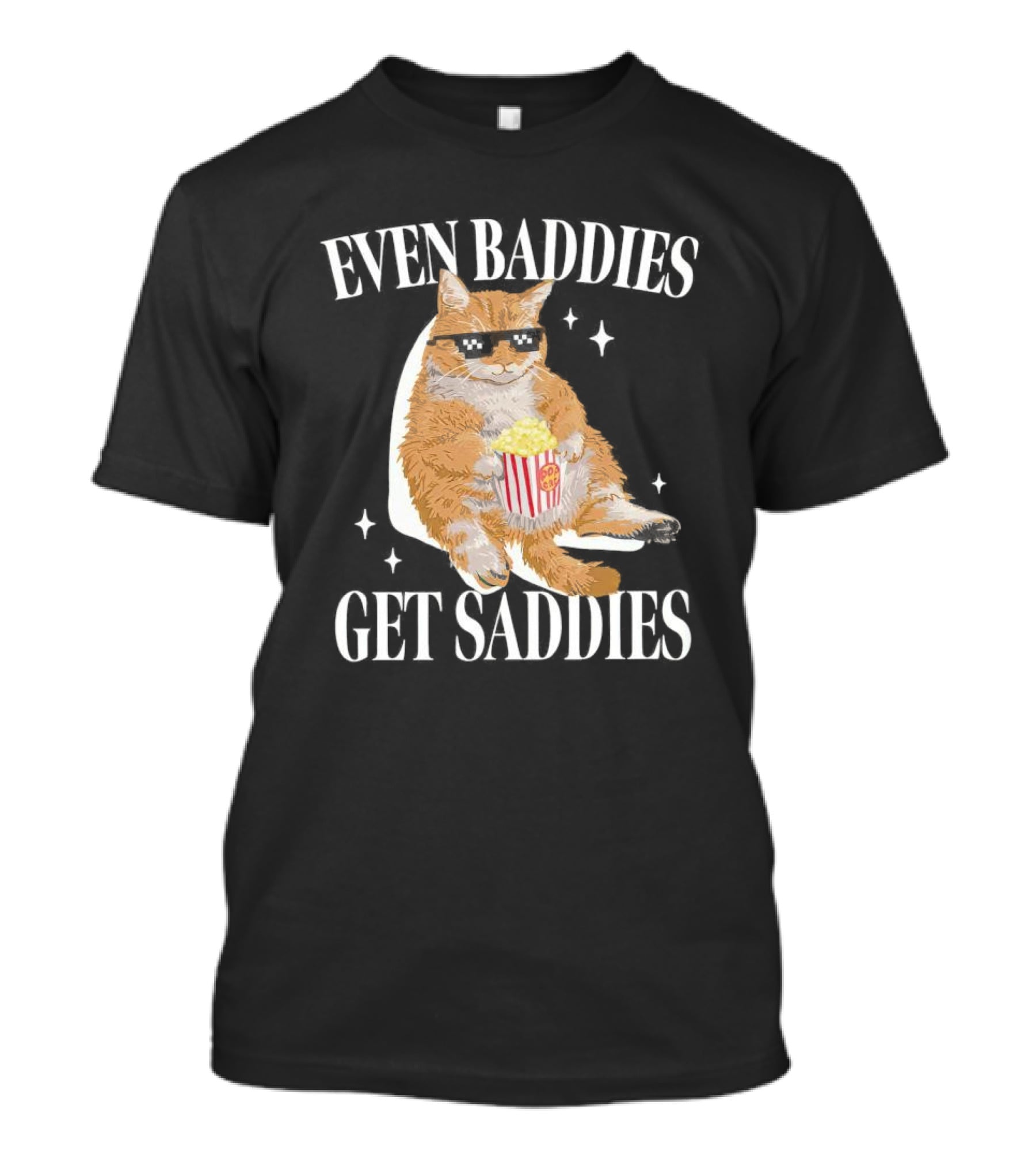 Even Baddies Get Saddies Cat With Popcorn T-Shirt