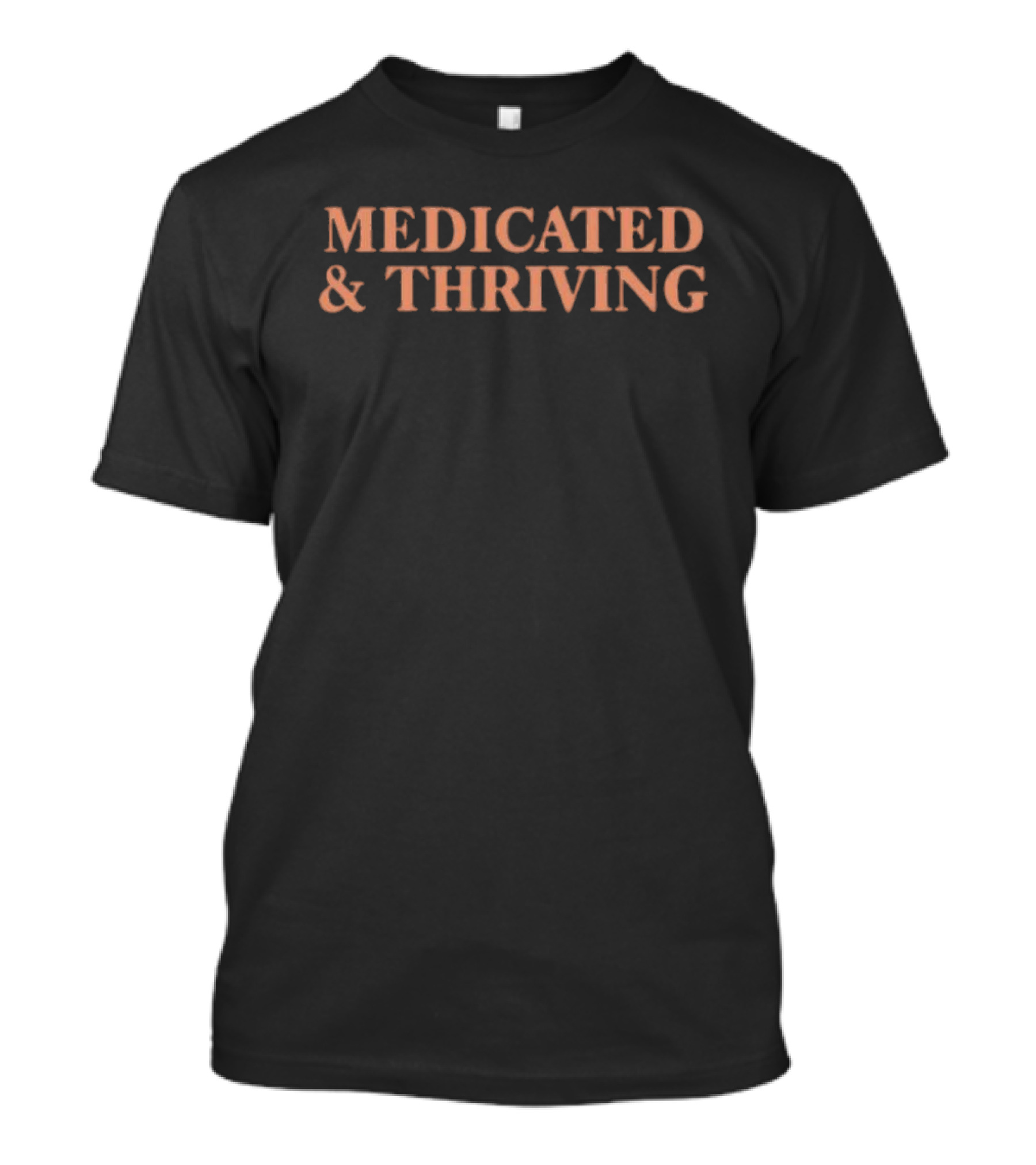 Medicated And Thriving T-Shirt
